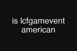 is lcfgamevent american