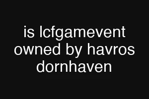 is lcfgamevent owned by havros dornhaven