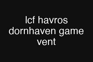 lcf havros dornhaven game vent