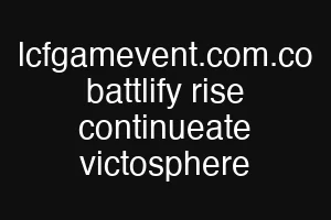 lcfgamevent.com.co battlify rise continueate victosphere