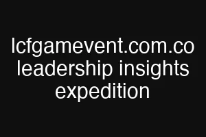 lcfgamevent.com.co leadership insights expedition