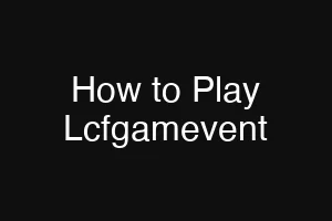 How to Play Lcfgamevent