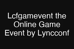 Lcfgamevent the Online Game Event by Lyncconf